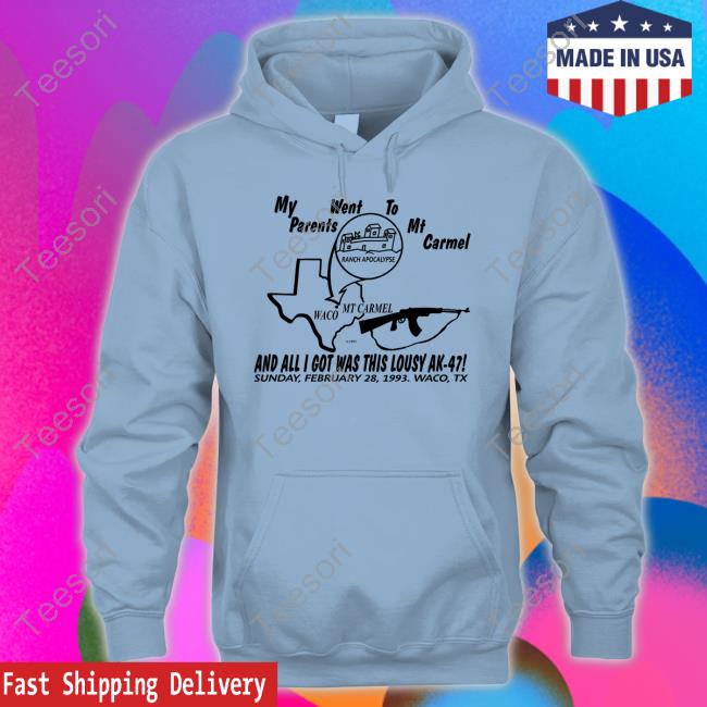 My Parents Went To Mount Carmel And All I Got Was This Lousy Ak 47 Hoodie My Parents Went To Mount Carmel And All I Got Was This Lousy Ak 47 Hoodie