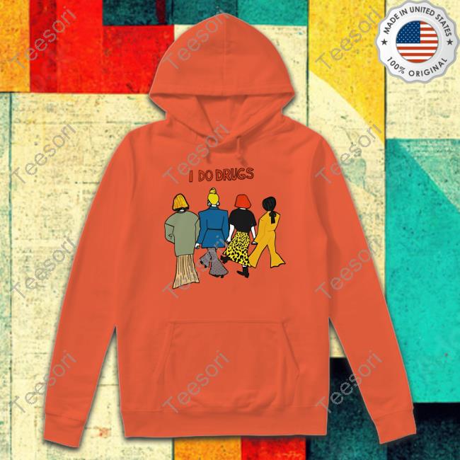 Poorly Translated Shirts I Do Drugs Sweatshirt Poorly Translated Shirts I Do Drugs Sweatshirt