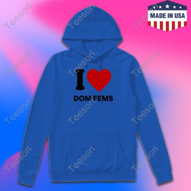 Iisha I Love Dom Fems Shirt Iisha I Love Dom Fems Shirt
