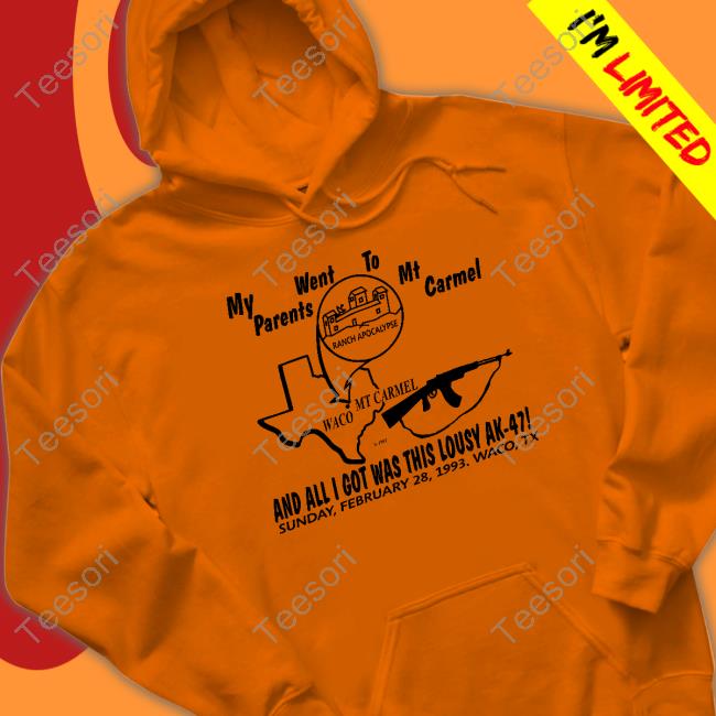 My Parents Went To Mount Carmel And All I Got Was This Lousy Ak 47 Hoodie My Parents Went To Mount Carmel And All I Got Was This Lousy Ak 47 Hoodie