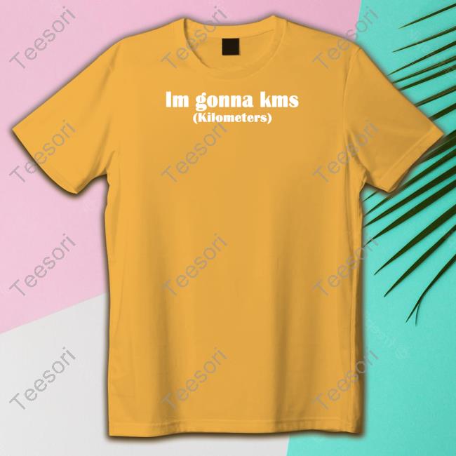 Cultofmollyyy Im Gonna Kms Kilometers Tee Cultofmollyyy Im Gonna Kms Kilometers Tee