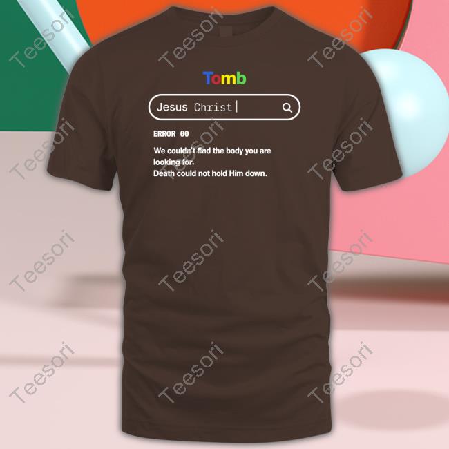 Lightandcottons Tomb Jesus Christ Error 003 We Couldn't Find The Body You Are Looking For T-Shirt Temilade Salami Lightandcottons Tomb Jesus Christ Error 003 We Couldn't Find The Body You Are Looking For T-Shirt Temilade Salami