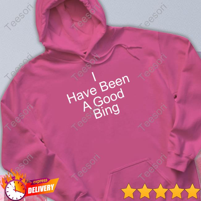 Official I Have Been A Good Bing Shirt Official I Have Been A Good Bing Shirt