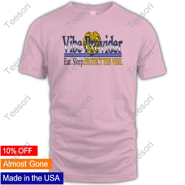 Vibe Provider Eat Sleep Protect The Vibe T Shirts Vibe Provider Eat Sleep Protect The Vibe T Shirts
