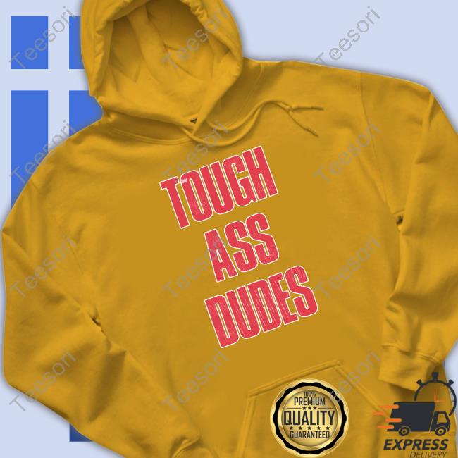 Tough Ass Dudes Shirt Tough Ass Dudes Shirt