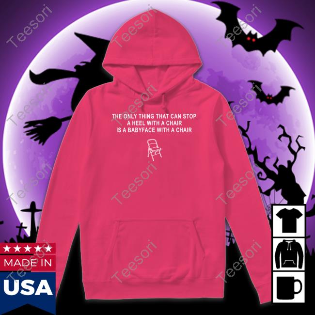 Pro Wrestling Tees Merch The Only Thing That Can Stop A Heel With A Chair Is A Babyface With A Chair Tee Kayfabe News Pro Wrestling Tees Merch The Only Thing That Can Stop A Heel With A Chair Is A Babyface With A Chair Tee Kayfabe News