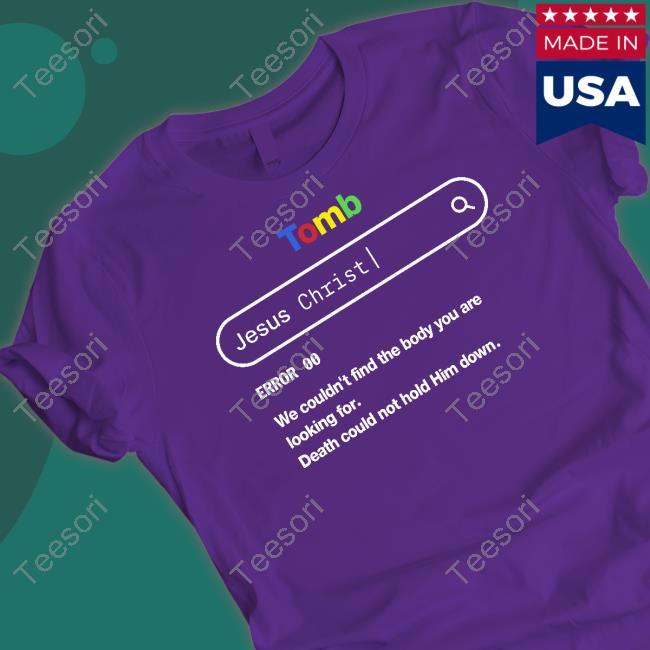 Lightandcottons Tomb Jesus Christ Error 003 We Couldn't Find The Body You Are Looking For T-Shirt Temilade Salami Lightandcottons Tomb Jesus Christ Error 003 We Couldn't Find The Body You Are Looking For T-Shirt Temilade Salami