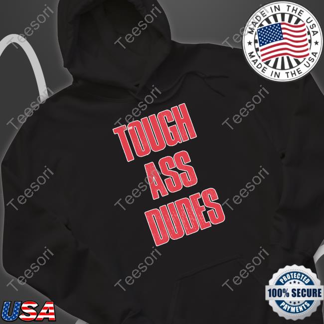 Tough Ass Dudes Shirt Tough Ass Dudes Shirt