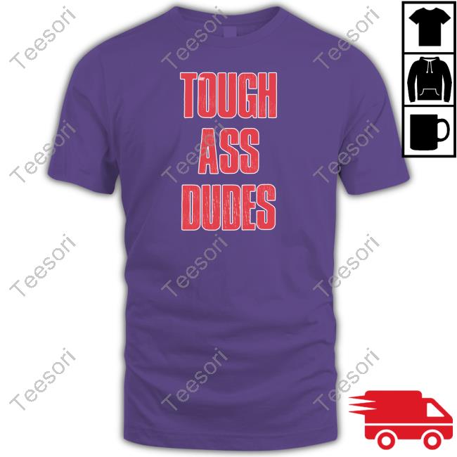 Tough Ass Dudes Shirt Tough Ass Dudes Shirt
