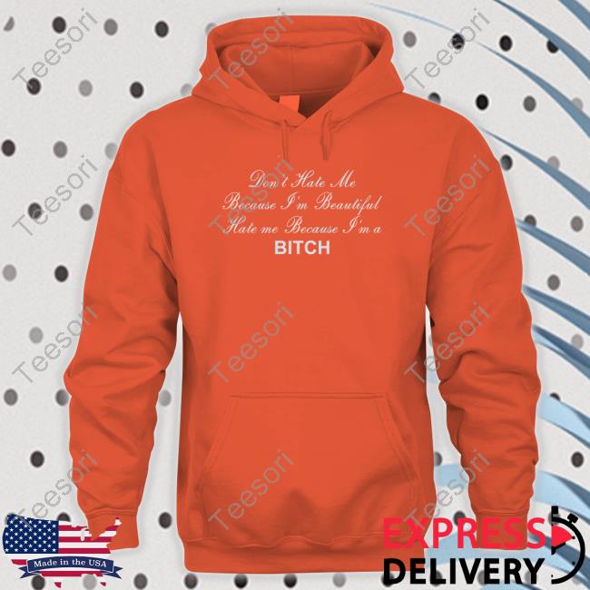 Shirtsthtgohard Don't Hate Me Because I'm Beautiful Hate Me Because I'm Bitch Shirt Shirtsthtgohard Don't Hate Me Because I'm Beautiful Hate Me Because I'm Bitch Shirt