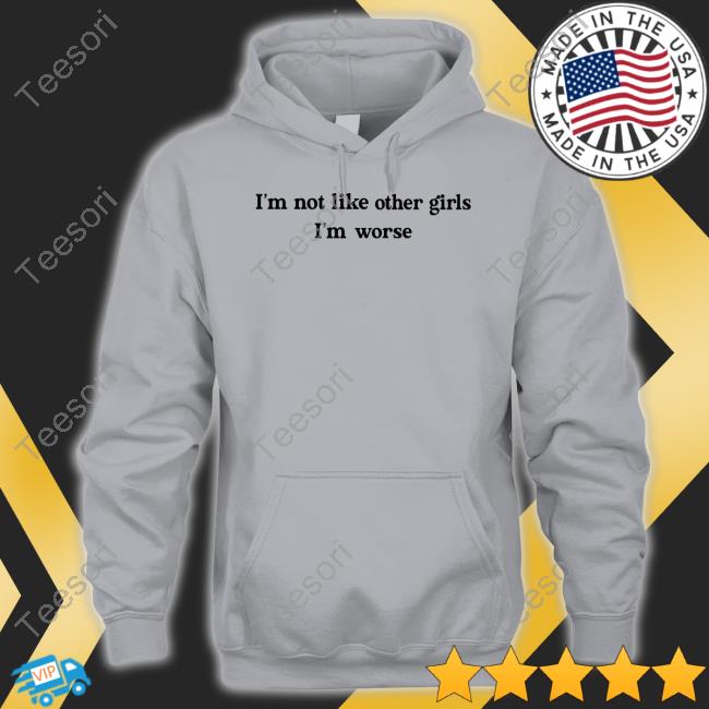I'm Not Like Other Girls I'm Worse Tee Becca Moore I'm Not Like Other Girls I'm Worse Tee Becca Moore