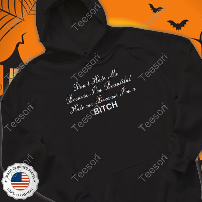 Shirtsthtgohard Don't Hate Me Because I'm Beautiful Hate Me Because I'm Bitch Shirt Shirtsthtgohard Don't Hate Me Because I'm Beautiful Hate Me Because I'm Bitch Shirt
