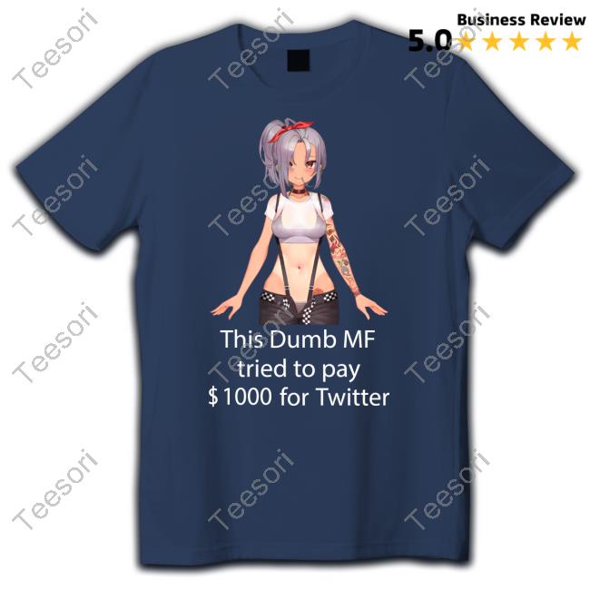 Uwumarket Shop This Dumb Mf Tried To Pay $1000 For Twitter Unisex T Shirt Uwumarket Shop This Dumb Mf Tried To Pay $1000 For Twitter Unisex T Shirt