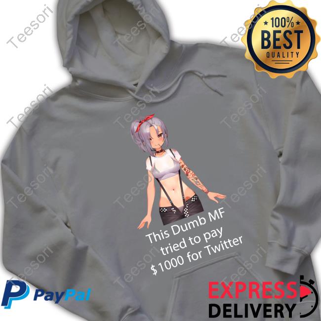Uwumarket Shop This Dumb Mf Tried To Pay $1000 For Twitter Unisex T Shirt Uwumarket Shop This Dumb Mf Tried To Pay $1000 For Twitter Unisex T Shirt