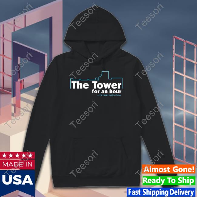 John Hannah Wearing The Tower For An Hour It's Never Just An Hour T-Shirt, Hoodie, Tank Top, Sweater And Long Sleeve T-Shirt John Hannah Wearing The Tower For An Hour It's Never Just An Hour T-Shirt, Hoodie, Tank Top, Sweater And Long Sleeve T-Shirt