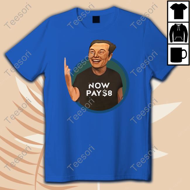 Elon Musk Now Pay $8 Classic Shirt Elon Musk Now Pay $8 Classic Shirt