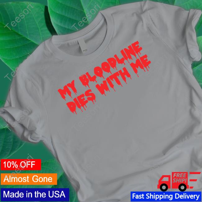 My Bloodline Dies With Me T Shirt Witchesvspatriarchy My Bloodline Dies With Me T Shirt Witchesvspatriarchy