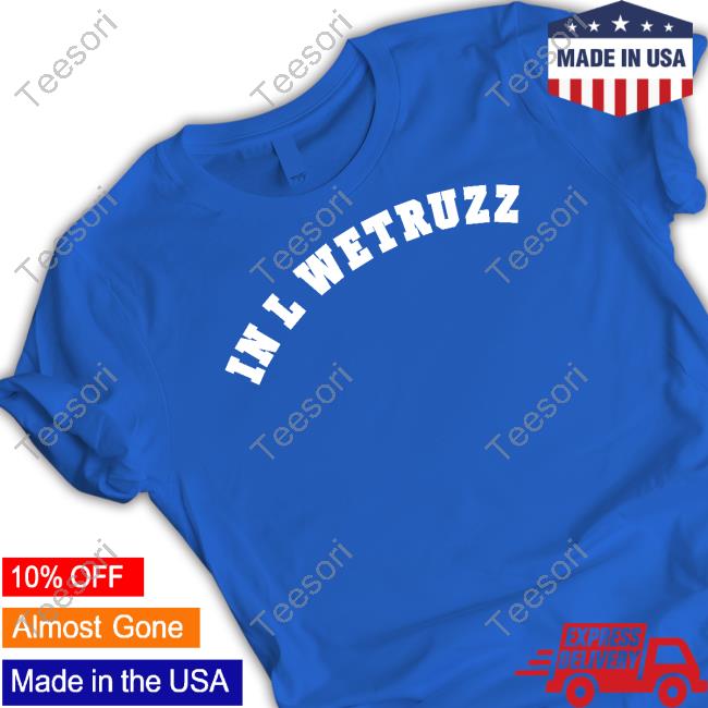 Official In L Wetruss Shirt Official In L Wetruss Shirt