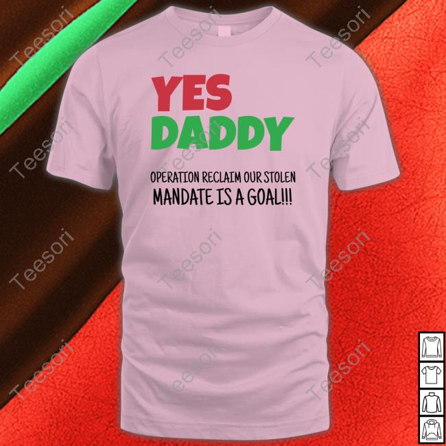 Yes Daddy Operation Reclaim For Stolen Mandate Is A Goal T Shirt Peter Obi Yes Daddy Operation Reclaim For Stolen Mandate Is A Goal T Shirt Peter Obi