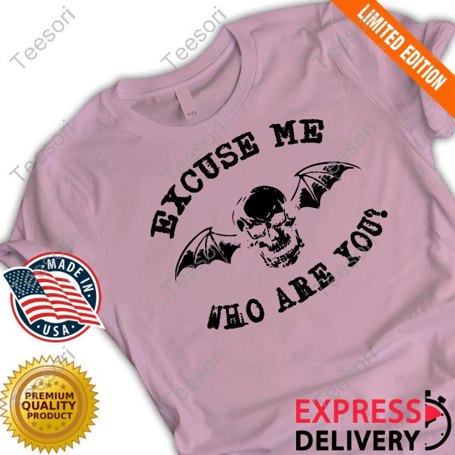 Emway608 Excuse Me Who Are You T-Shirt, Hoodie, Tank Top, Sweater And Long Sleeve T-Shirt Emway608 Excuse Me Who Are You T-Shirt, Hoodie, Tank Top, Sweater And Long Sleeve T-Shirt
