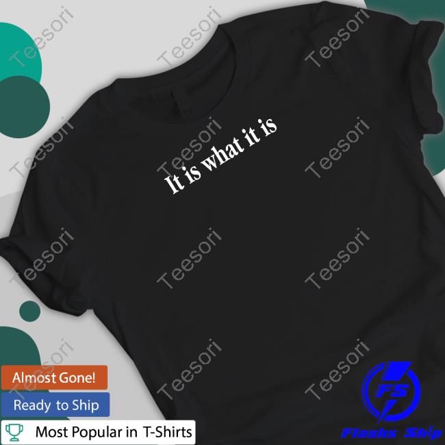 Shitheadsteve It Is What It Is T Shirt Shitheadsteve It Is What It Is T Shirt