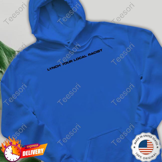 Dom Lynch Your Local Racist Hoodie Dom Lynch Your Local Racist Hoodie