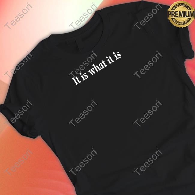 Shitheadsteve It Is What It Is T Shirt Shitheadsteve It Is What It Is T Shirt