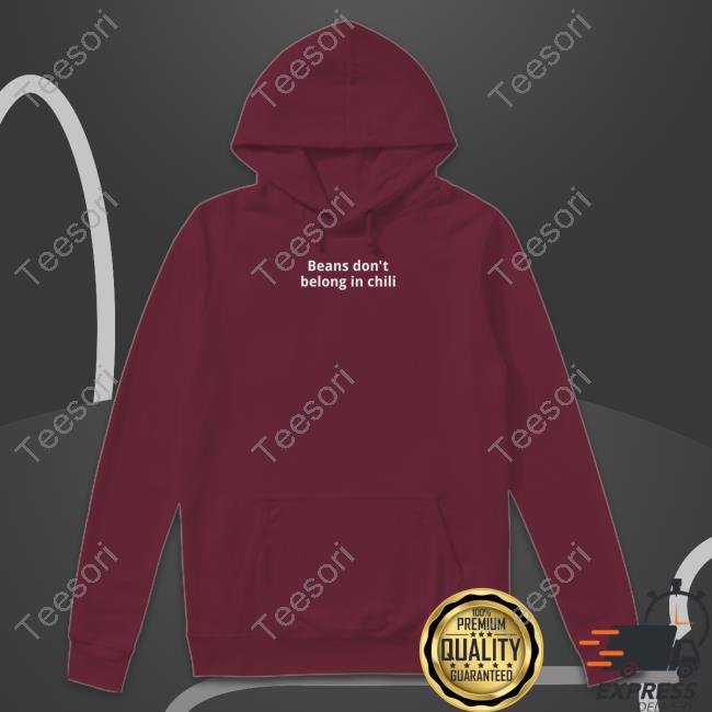 Texashumor Beans Don't Belong In Chilli Sweatshirt Texashumor Beans Don't Belong In Chilli Sweatshirt