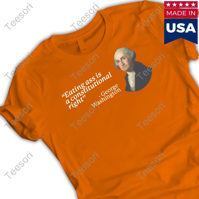 Gotfunnymerch Eating Ass Is A Constitutional Right George Washington Long Sleeve T Shirt Gotfunnymerch Eating Ass Is A Constitutional Right George Washington Long Sleeve T Shirt