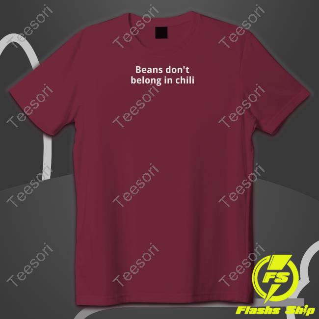 Texashumor Beans Don't Belong In Chilli Sweatshirt Texashumor Beans Don't Belong In Chilli Sweatshirt