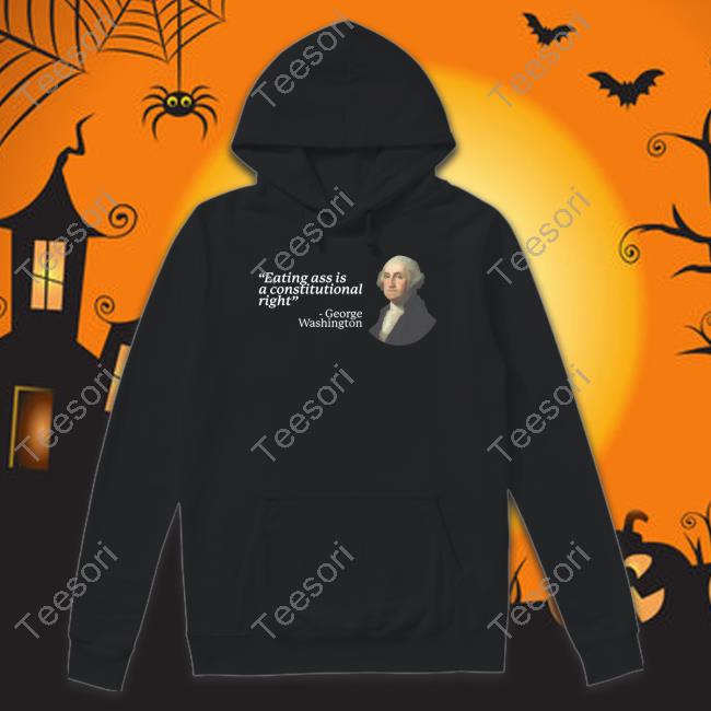 Gotfunnymerch Eating Ass Is A Constitutional Right George Washington Long Sleeve T Shirt Gotfunnymerch Eating Ass Is A Constitutional Right George Washington Long Sleeve T Shirt