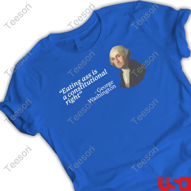 Gotfunnymerch Eating Ass Is A Constitutional Right George Washington Long Sleeve T Shirt Gotfunnymerch Eating Ass Is A Constitutional Right George Washington Long Sleeve T Shirt