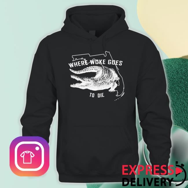Crocodile Where Woke Goes To Die Shirt Crocodile Where Woke Goes To Die Shirt