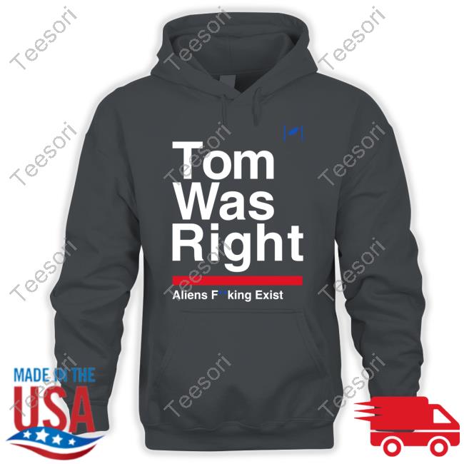 Tom Was Right Aliens Fucking Exist Tee Tom Delonge Tom Was Right Aliens Fucking Exist Tee Tom Delonge