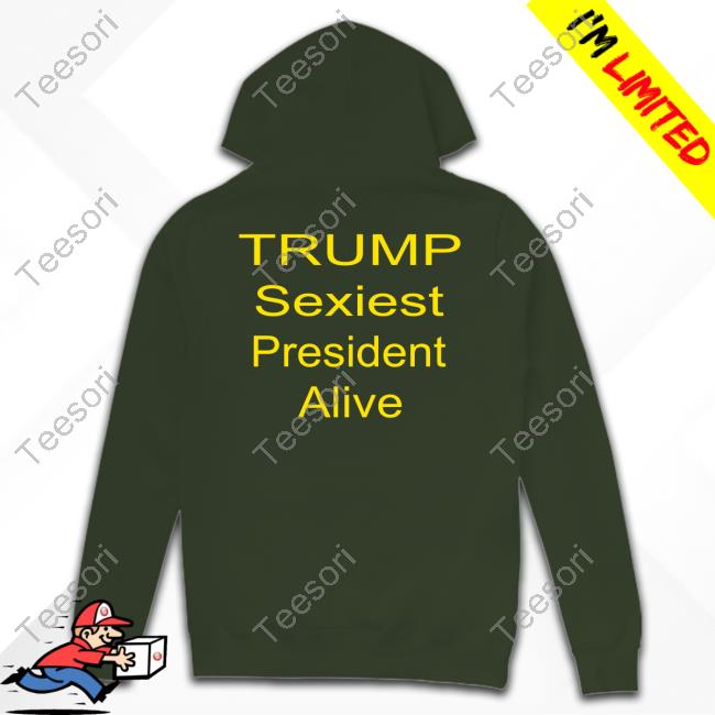 Trump Sexiest President Alive New Shirt Trump Sexiest President Alive New Shirt