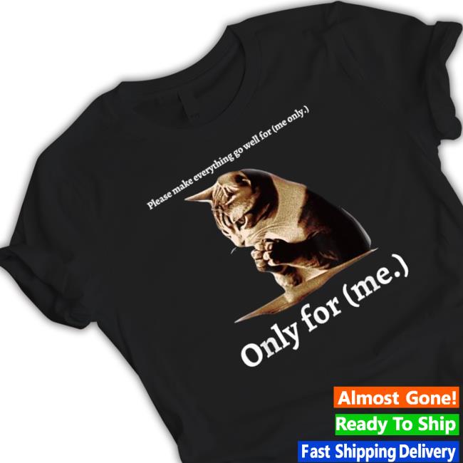 Top Cat Please Make Everything Go Well For Me Only For Me Tee Top Cat Please Make Everything Go Well For Me Only For Me Tee