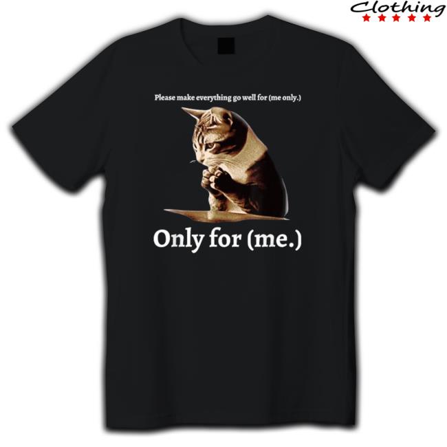 Top Cat Please Make Everything Go Well For Me Only For Me Tee Top Cat Please Make Everything Go Well For Me Only For Me Tee