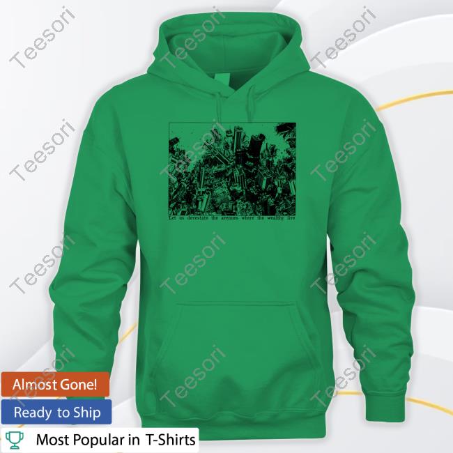 Let Us Devestate The Avenues Where The Wealthy Live Tee Punkwithacamera Let Us Devestate The Avenues Where The Wealthy Live Tee Punkwithacamera