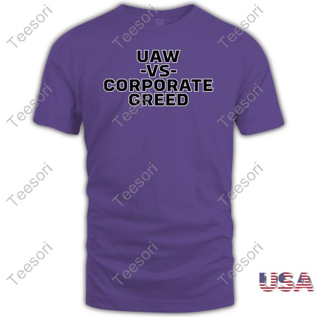 Standupuaw Uaw Vs Corporate Greed Tee Shirts Standupuaw Uaw Vs Corporate Greed Tee Shirts