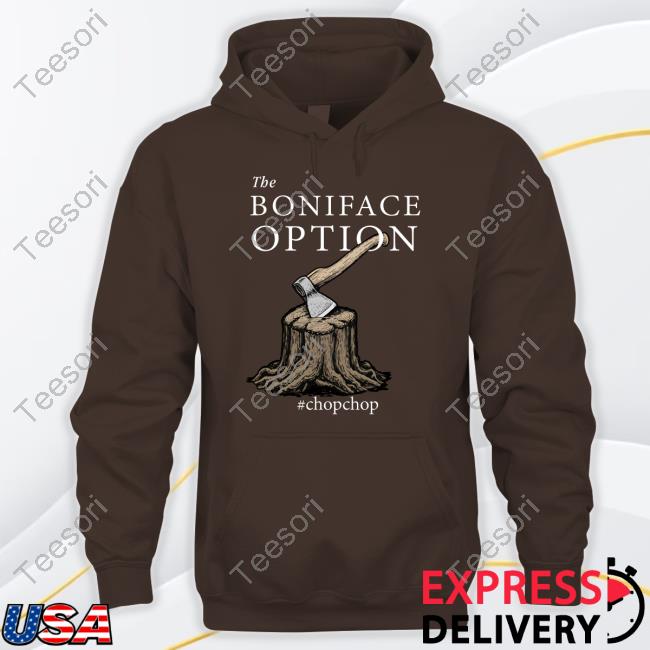 The Boniface Option #Chopchop Shirts The Boniface Option #Chopchop Shirts