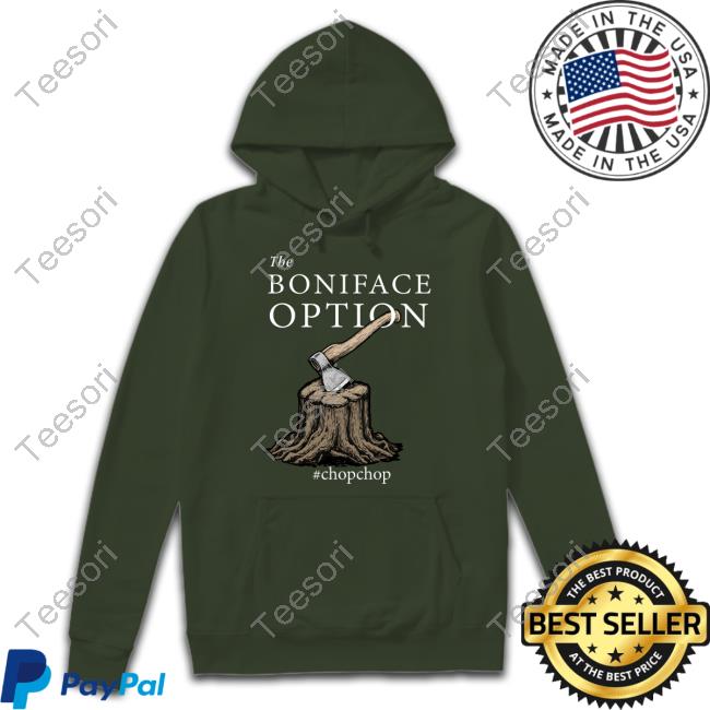 The Boniface Option #Chopchop Shirts The Boniface Option #Chopchop Shirts