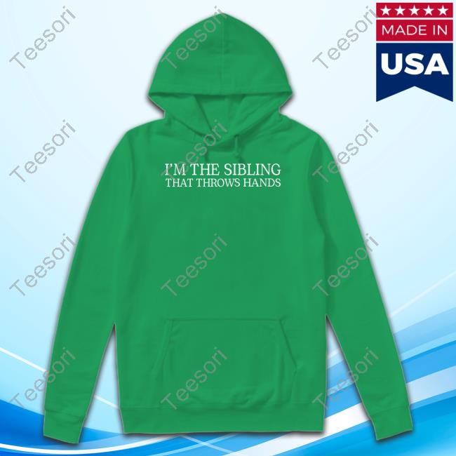Yourbrandbuddies Shop I'm The Sibling That Throws Hands Tee Yourbrandbuddies Shop I'm The Sibling That Throws Hands Tee