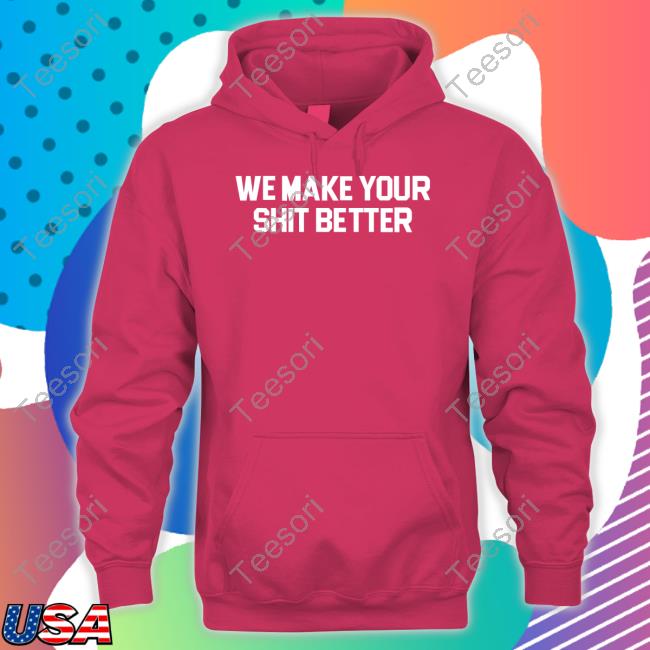 Adioasis Shop We Make Your Shit Better Shirts Adioasis Shop We Make Your Shit Better Shirts