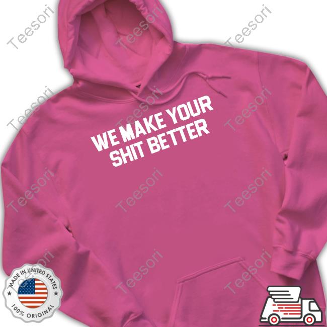 Adioasis Shop We Make Your Shit Better Shirts Adioasis Shop We Make Your Shit Better Shirts