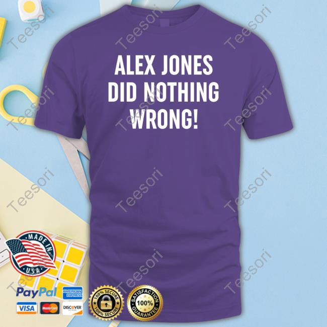 Alex Jones Wearing Alex Jones Did Nothing Wrong New Shirt Alex Jones Wearing Alex Jones Did Nothing Wrong New Shirt