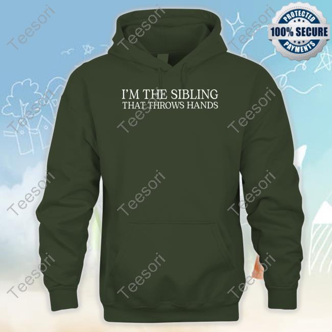 Yourbrandbuddies Shop I'm The Sibling That Throws Hands Tee Yourbrandbuddies Shop I'm The Sibling That Throws Hands Tee