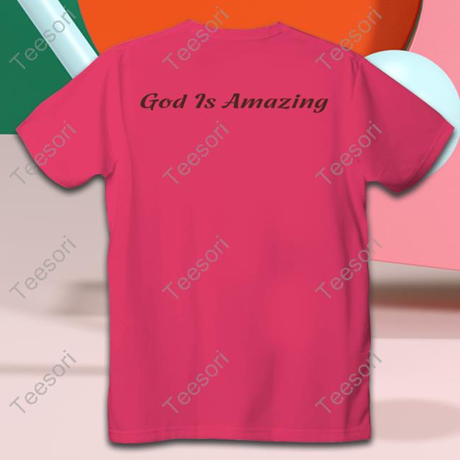 I Got It You Got It He Got Us God Is Amazing T Shirt I Got It You Got It He Got Us God Is Amazing T Shirt
