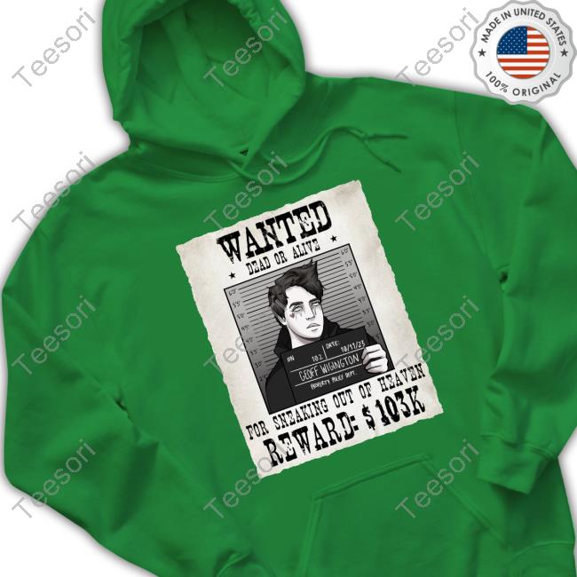 Geoff Wigington Wanted Dead Or Alive For Sneaking Out Of Heaven Shirts Geoff Wigington Wanted Dead Or Alive For Sneaking Out Of Heaven Shirts