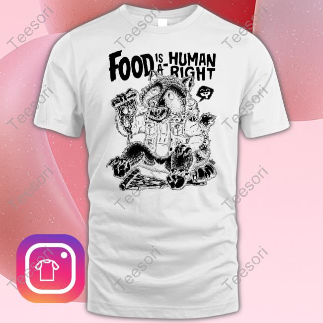 Punk With A Camera Merch Food Is A Human Right Tee Shirt Punk With A Camera Merch Food Is A Human Right Tee Shirt
