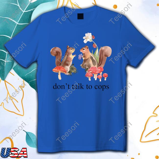 Cute Cottagecore Don't Talk To Cops Leftist Anarchist Squirrels Abolition Shirt Cute Cottagecore Don't Talk To Cops Leftist Anarchist Squirrels Abolition Shirt